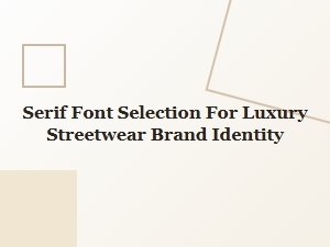 Curating Classic Serif Fonts for Luxury Streetwear Identity